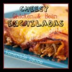 Cheesy Chicken and Bean Enchiladas